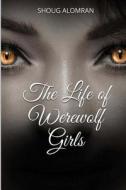 The Life of Werewolf Girls di Shoug Fawaz Alomran edito da Createspace Independent Publishing Platform