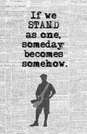 If We Stand as One, Someday Becomes Somehow.: Blank Journal & Musical Theater Quote di Paper Boy edito da Createspace Independent Publishing Platform