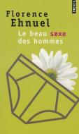 Beau Sexe Des Hommes(le) di Florence Ehnuel edito da CONTEMPORARY FRENCH FICTION
