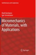 Micromechanics Of Materials, With Applications di Mark Kachanov, Igor Sevostianov edito da Springer Nature Switzerland Ag