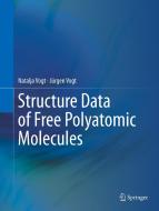 Structure Data of Free Polyatomic Molecules di Jürgen Vogt, Natalja Vogt edito da Springer International Publishing