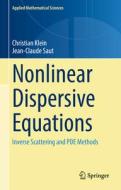 Nonlinear Dispersive Equations di Jean-Claude Saut, Christian Klein edito da Springer International Publishing