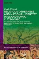 Religious Otherness And National Identity In Scandinavia, C. 1790-1960 di Frode Ulvund edito da De Gruyter