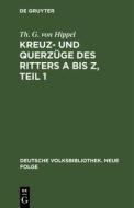 Kreuz- und Querzüge des Ritters A bis Z, Teil 1 di Th. G. von Hippel edito da De Gruyter