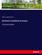 Elements of political economy di Arthur Latham Perry edito da hansebooks