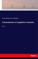 A Dramatization of Longfellow's Hiawatha di Henry Wadsworth Longfellow edito da hansebooks