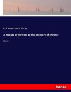 A Tribute of Flowers to the Memory of Mother di D. H. Wever, John F. McCoy edito da hansebooks