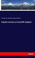 Popular Lectures on Scientific Subjects di Hermann Von Helmholtz, Edmund Atkinson edito da hansebooks