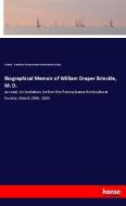 Biographical Memoir of William Draper Brinckle, M. D. di Emile B. Gardette, Pennsylvania Horticultural Society edito da hansebooks