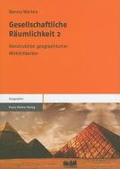 Gesellschaftliche Räumlichkeit 2 di Benno Werlen edito da Steiner Franz Verlag