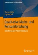 Qualitative Markt- und Konsumforschung di Thomas Kühn, Kay Koschel edito da VS Verlag für Sozialw.