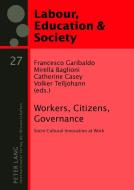 Workers, Citizens, Governance di Francesco Garibaldo, Mirella Baglioni, Catherine Casey, Volker Telljohann edito da Lang, Peter GmbH