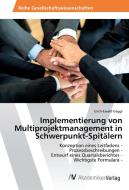 Implementierung von Multiprojektmanagement in Schwerpunkt-Spitälern di Erich-Ewald Gaggl edito da AV Akademikerverlag