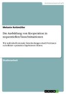 Die Ausbildung von Kooperation in sequentiellen Tauschsituationen di Melanie Rottmüller edito da GRIN Verlag