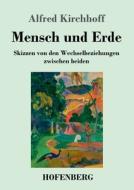Mensch und Erde di Alfred Kirchhoff edito da Hofenberg