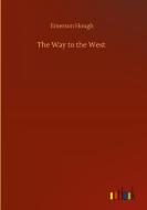The Way to the West di Emerson Hough edito da Outlook Verlag