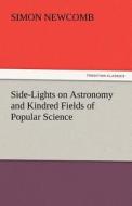 Side-Lights on Astronomy and Kindred Fields of Popular Science di Simon Newcomb edito da TREDITION CLASSICS