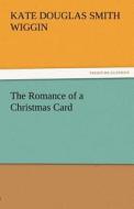 The Romance of a Christmas Card di Kate Douglas Smith Wiggin edito da TREDITION CLASSICS