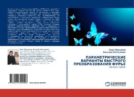 Parametricheskie Varianty Bystrogo Preobrazovaniya Fur'e di Prosekov Oleg, Malozyemov Vasiliy edito da Lap Lambert Academic Publishing