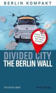 Divided City - The Berlin Wall di Christian Bahr edito da Jaron Verlag GmbH