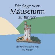 Die Sage vom Mäuseturm zu Bingen di Ina Krüger edito da Girgis Verlag