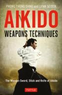 Aikido Weapons Techniques di Phong Thong Dang, Lynn Seiser edito da Tuttle Publishing