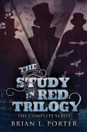 The Study In Red Trilogy di Brian L. Porter edito da Next Chapter