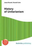 History Of Unitarianism di Jesse Russell, Ronald Cohn edito da Book On Demand Ltd.