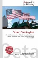 Stuart Symington di Lambert M. Surhone, Miriam T. Timpledon, Susan F. Marseken edito da Betascript Publishing