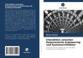 Interaktion zwischen Requirements Engineering und Systemarchitektur di Remo Ferrari edito da Verlag Unser Wissen