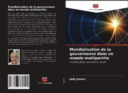 Mondialisation de la gouvernance dans un monde multipartite di Jody Jensen edito da Editions Notre Savoir