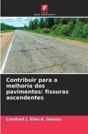 Contribuir para a melhoria dos pavimentos: fissuras ascendentes di Constant J. Elias A. Gounou edito da Edições Nosso Conhecimento