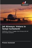Jet Airways: Volare in tempi turbolenti di Pranav Saraswat edito da Edizioni Sapienza