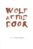 Wolf At The Door di Travis Jeppesen edito da Twisted Spoon Press