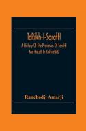 Ta^Rikh-I-Sorat¿H, A History Of The Provinces Of Sorat¿H And Ha^La^R In Ka^Thia^Wa^D di Ranchodji Amarji edito da Alpha Editions