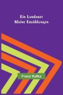 Ein Landarzt di Franz Kafka edito da Alpha Editions