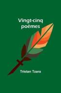 Vingt-cinq poèmes di Tristan Tzara edito da Alpha Editions