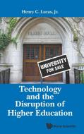 Technology And The Disruption Of Higher Education di Jr Henry C Lucas edito da World Scientific