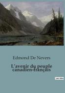 L¿avenir du peuple canadien-français di Edmond De Nevers edito da SHS Éditions