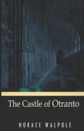 The Castle Of Otranto Illustrated di Walpole Horace Walpole edito da Independently Published