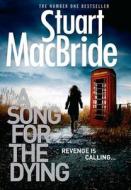 A Song For The Dying di Stuart MacBride edito da Harpercollins Publishers