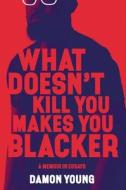 What Doesn't Kill You Makes You Blacker di Damon Young edito da HarperCollins Publishers Inc