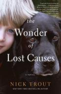 The Wonder of Lost Causes di Nick Trout edito da WILLIAM MORROW
