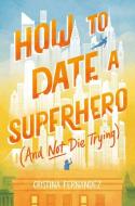 HOW TO DATE A SUPERHERO A HB di FERNANDEZ CRISTINA edito da HARPERCOLLINS WORLD