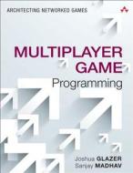 Multiplayer Game Programming di Josh Glazer, Sanjay Madhav edito da Addison Wesley