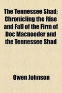 The Tennessee Shad di Owen Johnson edito da General Books Llc