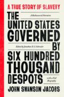 The United States Governed by Six Hundred Thousand Despots di John Swanson Jacobs edito da University of Chicago Press