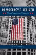 Democracy's Rebirth di Dick Simpson edito da University Of Illinois Press