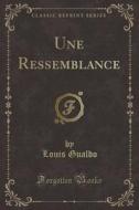 Une Ressemblance (Classic Reprint) di Louis Gualdo edito da Forgotten Books