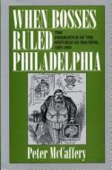When Bosses Ruled Philadelphia di Peter McCaffery edito da Pennsylvania State University Press